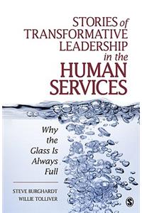 Stories of Transformative Leadership in the Human Services: Why the Glass Is Always Full
