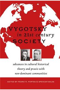 Vygotsky in 21st Century Society; Advances in Cultural Historical Theory and Praxis with Non-Dominant Communities