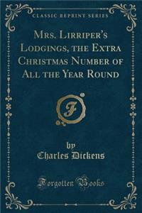 Mrs. Lirriper's Lodgings, the Extra Christmas Number of All the Year Round (Classic Reprint)