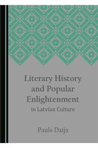 Literary History and Popular Enlightenment in Latvian Culture