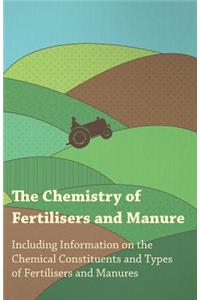 The Chemistry of Fertilisers and Manure - Including Information on the Chemical Constituents and Types of Fertilisers and Manures