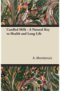 Curdled Milk - A Natural Key to Health and Long Life
