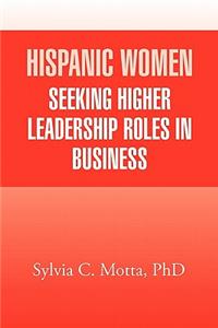 Hispanic Women Seeking Higher Leadership Roles in Business