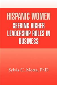 Hispanic Women Seeking Higher Leadership Roles in Business