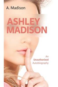 Ashley Madison: An Unauthorized Autobiography