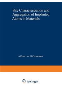 Site Characterization and Aggregation of Implanted Atoms in Materials