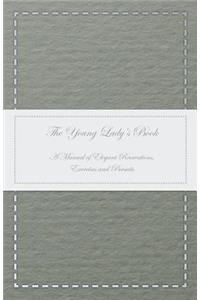 The Young Lady's Book - A Manual of Elegant Recreations, Exercises and Pursuits