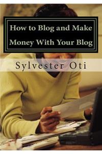 How to Blog and Make Money With Your Blog