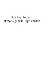 Spiritual Letters of Monsignor R Hugh Benson