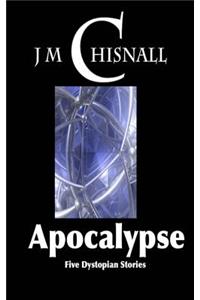 Apocalypse: Five Dystopian Stories