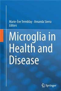 Microglia in Health and Disease