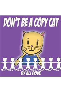Don't Be A Copy Cat