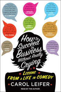 How to Succeed in Business Without Really Crying: Lessons from a Life in Comedy