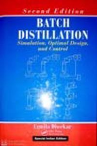 Batch Distillation : Simulation, Optimal Design, and Control, 2/E
