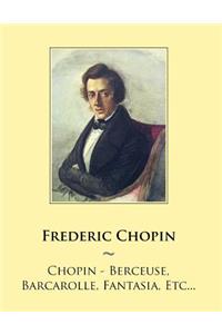 Chopin - Berceuse, Barcarolle, Fantasia, Etc...