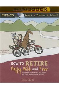 How to Retire Happy, Wild, and Free