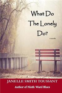 What Do The Lonely Do