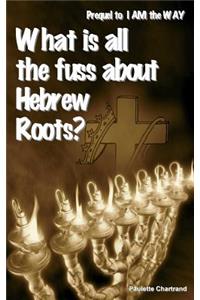 What is all the fuss about Hebrew Roots?