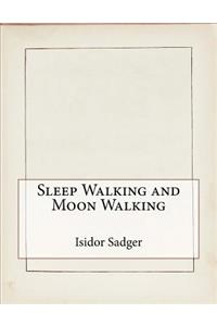 Sleep Walking and Moon Walking