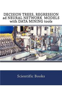 Decision Trees, Regression Ad Neural Network Models with Data Mining Tools