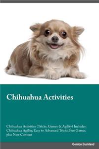 Chihuahua Activities Chihuahua Activities (Tricks, Games & Agility) Includes: Chihuahua Agility, Easy to Advanced Tricks, Fun Games, Plus New Content