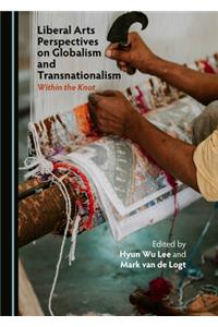 Liberal Arts Perspectives on Globalism and Transnationalism: Within the Knot