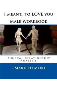 I meant to LOVE you - Male Workbook