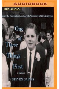 One of These Things First