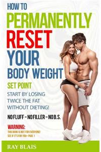 How to Permanently Reset Your Body Weight Set Point