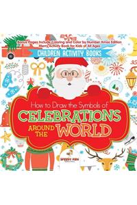 Children Activity Books. How to Draw the Symbols of Celebrations around the World. Bonus Pages Include Coloring and Color by Number Xmas Edition. Merry Activity Book for Kids of All Ages