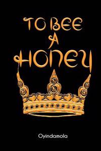 To Bee A Honey