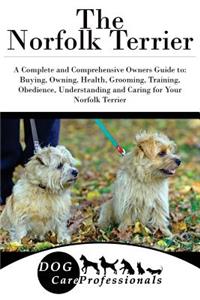 The Norfolk Terrier: A Complete and Comprehensive Owners Guide To: Buying, Owning, Health, Grooming, Training, Obedience, Understanding and Caring for Your Norfolk Terrier