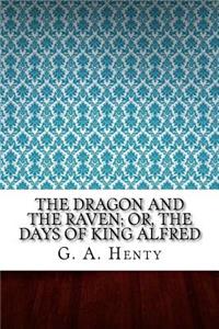 The Dragon and the Raven; Or, The Days of King Alfred