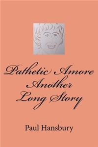Pathetic Amore Another Long Story