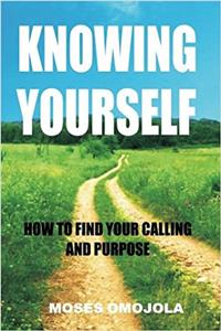 Knowing Yourself: How to Find your Calling and Purpose