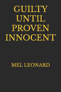 Guilty Until Proven Innocent