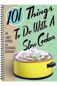 101 Things to Do with a Slow Cooker