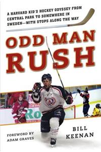 Odd Man Rush: A Harvard Kid's Hockey Odyssey from Central Park to Somewhere in Sweden?with Stops Along the Way