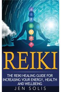 Reiki: The Reiki Healing Guide for Increasing Your Energy, Health and Well-being