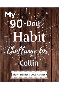 My 90-Day Habit Challenge For Collin Habit Tracker & Goal Planner: Habbit Tracker & Goal Planner Goal Journal Gift for Collin / Notebook / Diary / Unique Greeting Card Alternative