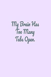 My Brain Has Too Many Tabs Open.