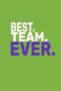 Best. Team. Ever.: 120 Pages, Lined Blank 6x9 / Gift Idea With Funny Saying On Cover