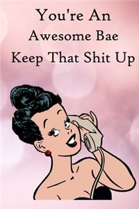 You're an Awesome Bae. Keep That Shit Up