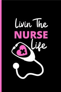 Livin The Nurse Life Notebook: Funny Gag Gift For Student Nurses - Nurse Journal For Women - 6 x 9 inch College Ruled Notepad With 120 Pages