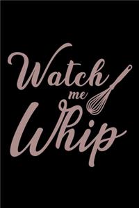 Watch me whip