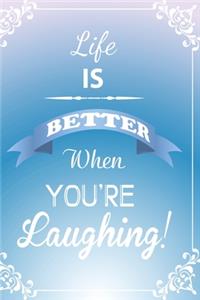 Life is better when you're laughing!