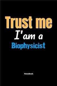 Trust Me I'm A Biophysicist Notebook - Biophysicist Funny Gift
