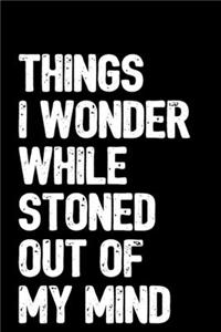 Things I Wonder While Stoned Out Of My Mind