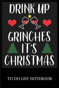 Drink Up Grinches It's Christmas