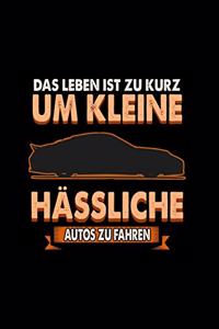 Das Leben ist zu kurz um kleine hässliche Autos zu fahren